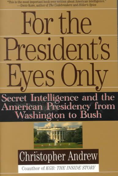 9780060921781-For-the-Presidents-Eyes-Only-Secret-Intelligence-and-the-American-Presidency-from-Washington-to-Bush