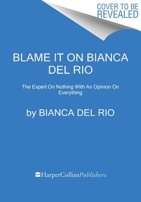 9780062690876-Blame-It-on-Bianca-del-Rio