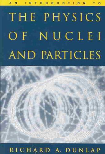 An Introduction To The Physics Of Nuclei And Particles