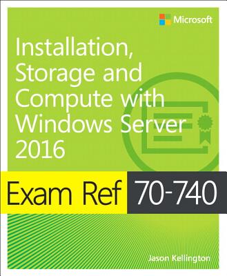9780735698826-Exam-Ref-70-740-Installation-Storage-and-Compute-with-Windows-Server-2016