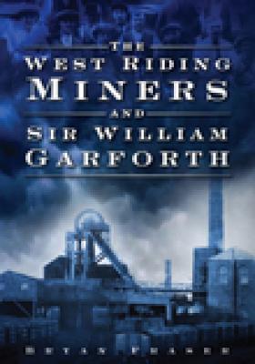 9780752449913-West-Riding-Miners-and-Sir-William-Garforth