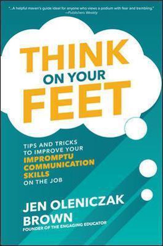 9781260457032-Think-on-Your-Feet-Tips-and-Tricks-to-Improve-Your-Impromptu-Communication-Skills-on-the-Job