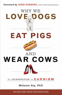 9781573245050-Why-We-Love-Dogs-Eat-Pigs-and-Wear-Cows