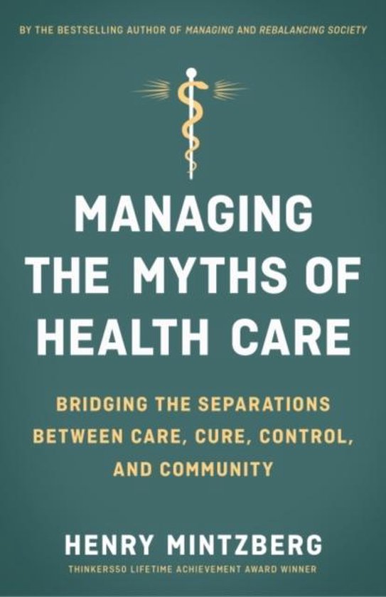 9781626569058-Managing-the-Myths-of-Health-Care-Bridging-the-Separations-between-Care-Cure-Control-and-Community