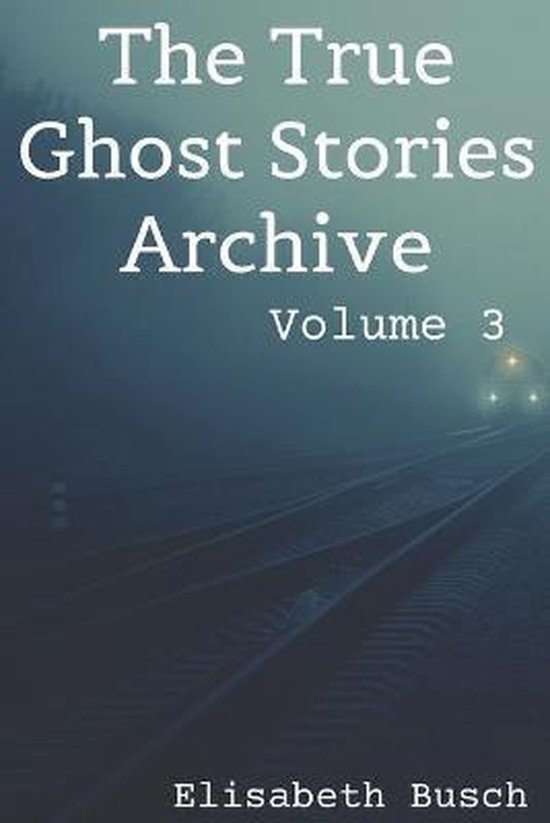 9781709495687-The-True-Ghost-Stories-Archive-Volume-3-50-Uncanny-and-Unusual-Tales