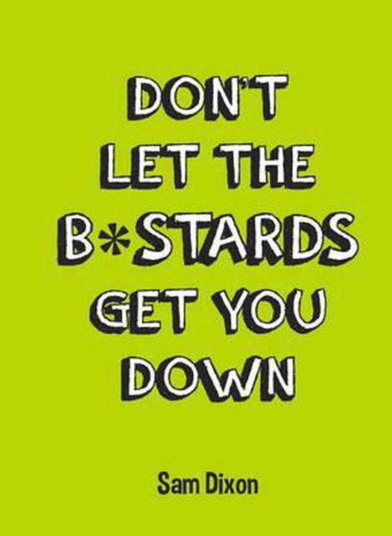 Dont Let the Bstards Get You Down
