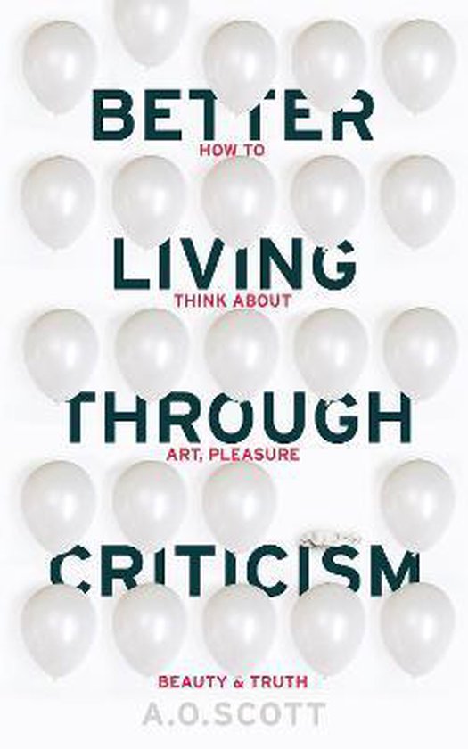 9781910702550-Better-Living-Through-Criticism-How-to-Think-about-Art-Pleasure-Beauty-and-Truth