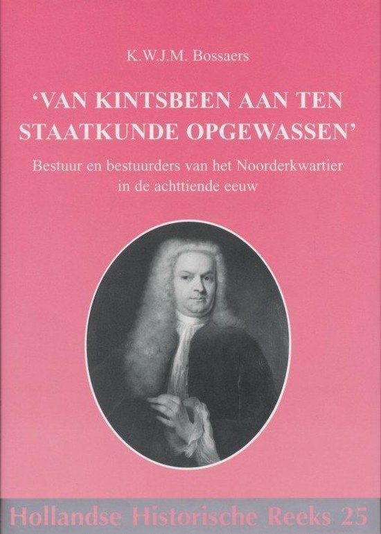 9789072627179-Van-kintsbeen-aan-ten-Staatkunde-opgewassen-bestuur-en-bestuurders-van-het-Noorderkwartier-in-de-achttiende-eeuw