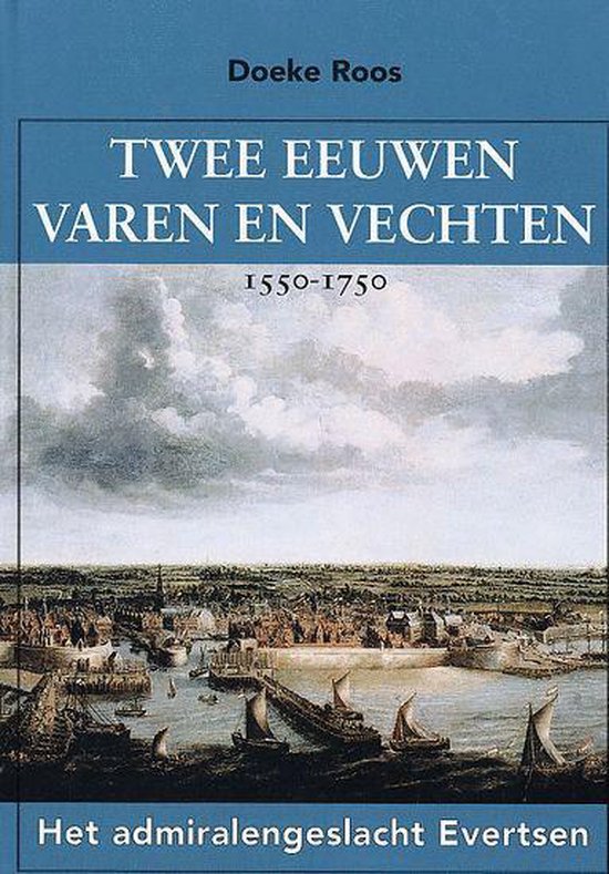 9789090167794-Twee-eeuwen-varen-en-vechten-1550-1750